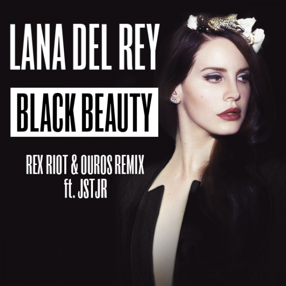 Lana Del Rey - Black Beauty (Rex Riot & Ouros Remix) Ft JSTJR