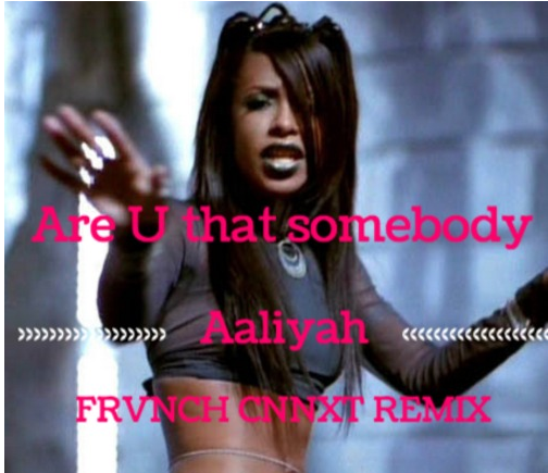 Aaliyah - Are you that somebody (FRVNCH CNNXT Remix)